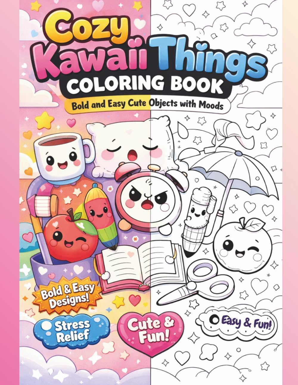 Cozy Kawaii Things Coloring Book: Bold and Easy Cute Objects with Moods: Adorable Stress Relief Coloring Pages Featuring Happy, Sleepy & Silly Everyday Items | For Adults, Teens & Beginners