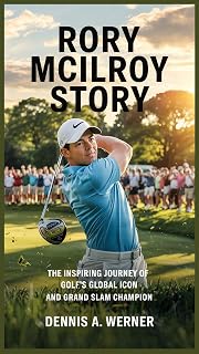 Rory McIlroy Story : The Inspiring Journey of Golf’s Global Icon and Grand Slam Champion