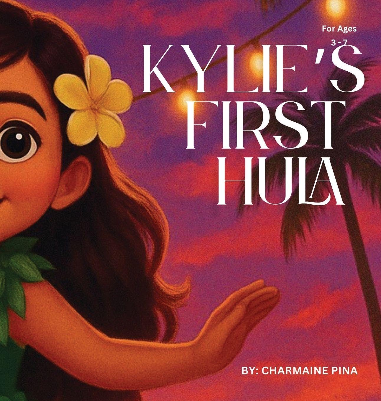 Kylie's First Hula: A Hawaiian Picture Book About Courage, Culture, and Aloha: 1 (Little Aloha Adventures)