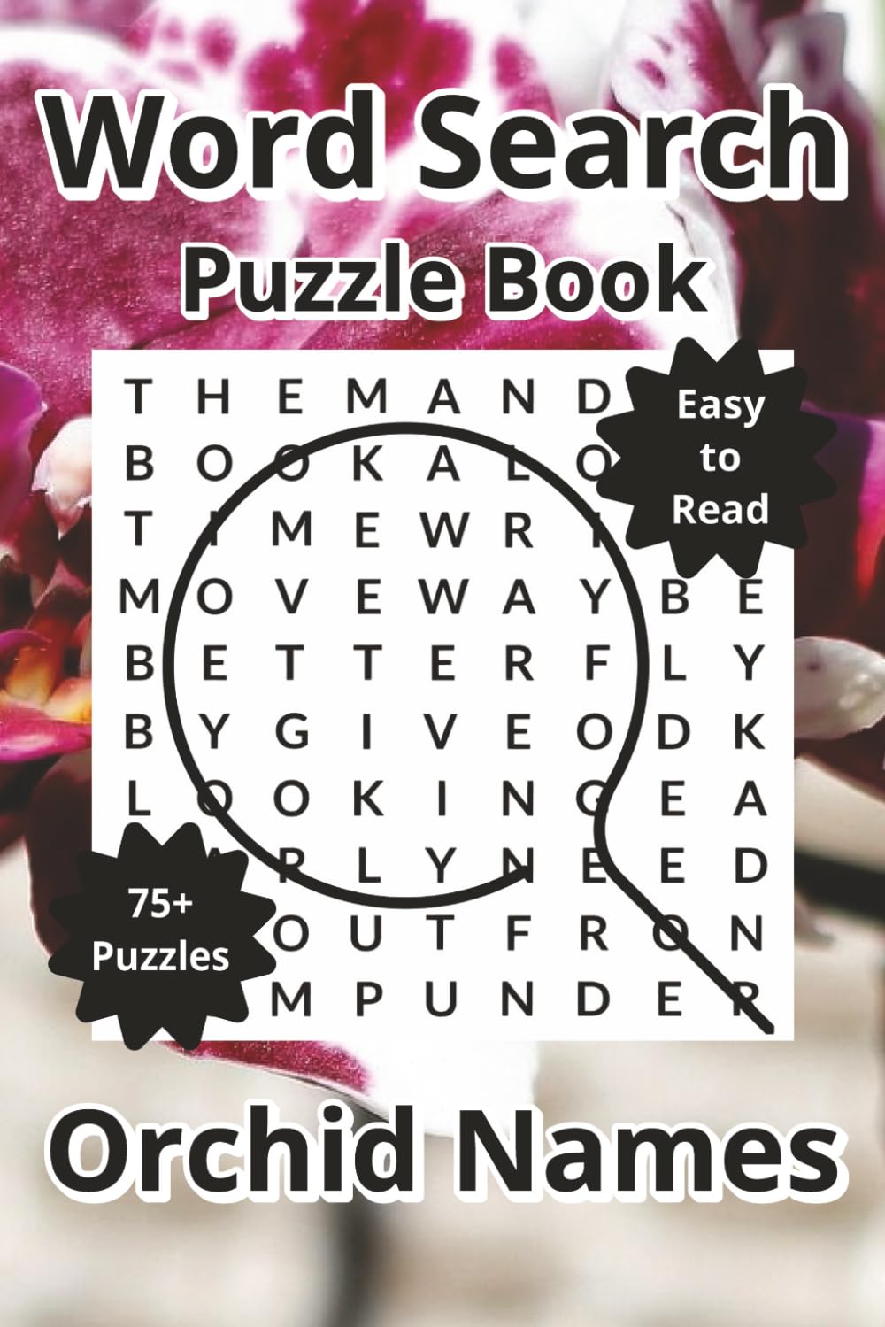 Orchid Names Word Search Puzzle Book: Word Searches about Phalaenopsis, Cattleya, Dendrobiums, and many other Orchid Flowers, with Easy to Read Print, ... Pages, 75+ Puzzles with Answers, Travel Gift