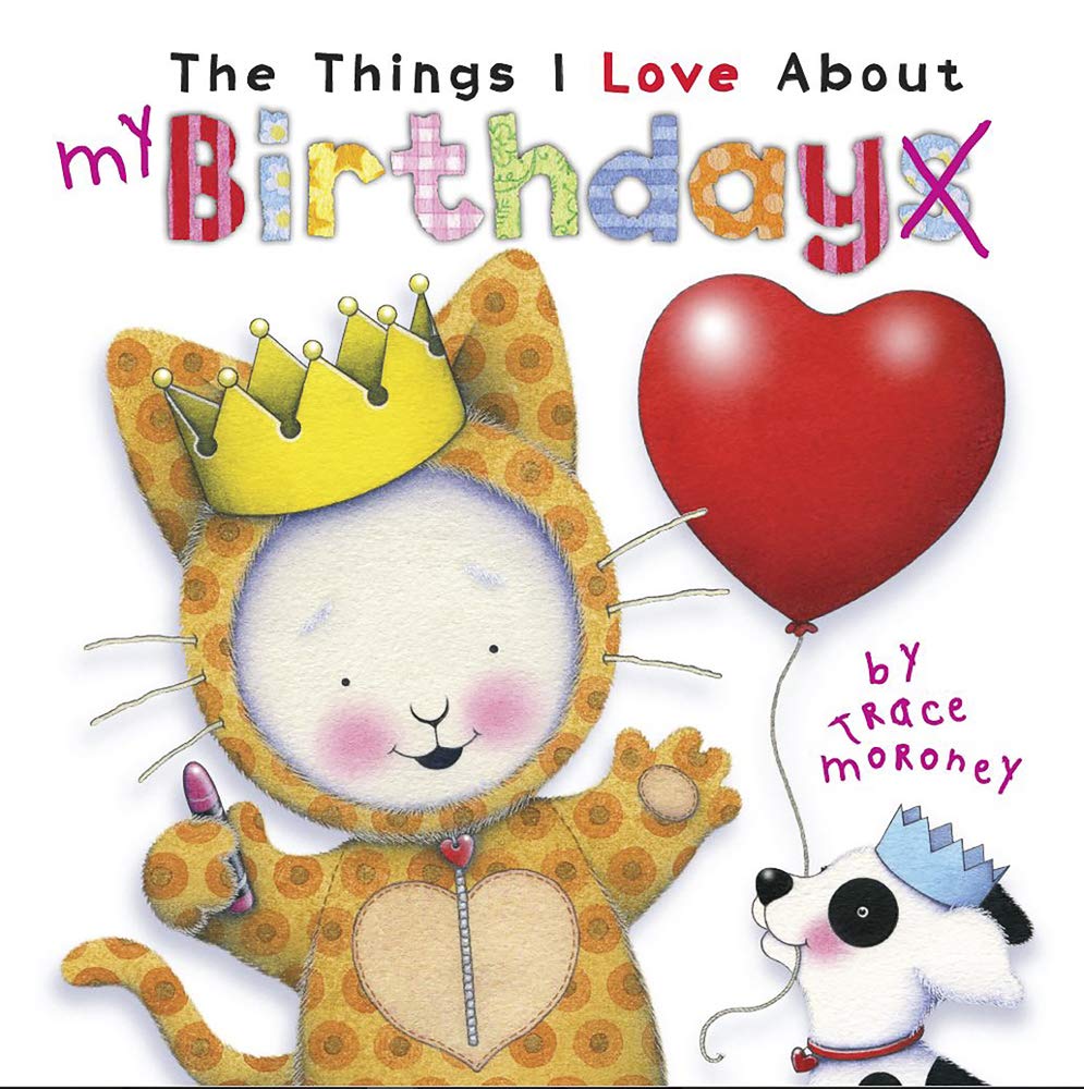 The Things I Love About Birthdays by Trace Moroney - 9781760685270