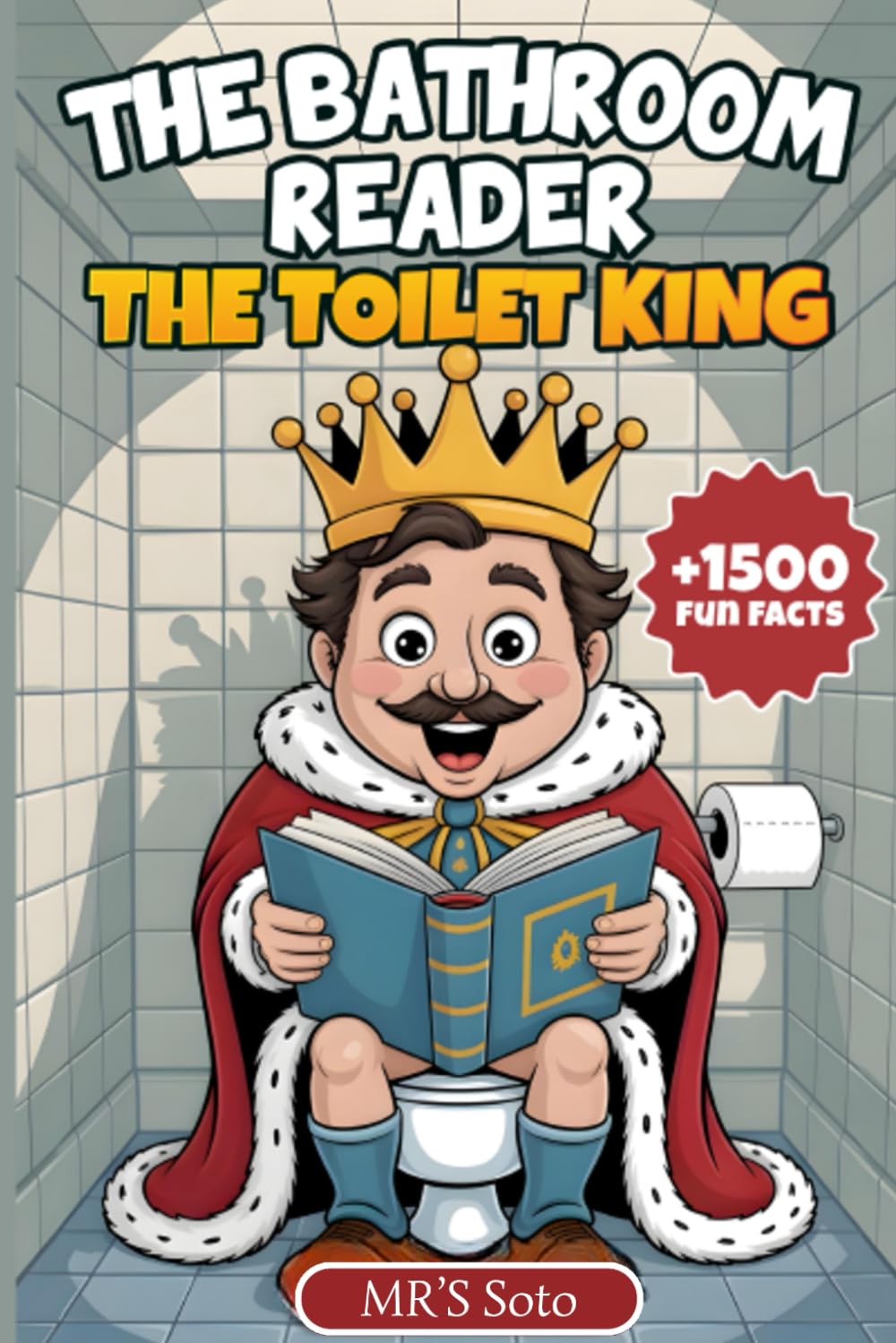 The Bathroom Reader: The Toilet King | A Book Full of Curious Facts, Absurd Stories, and Irresistible Silliness to Enjoy During Your Moments on the Throne.