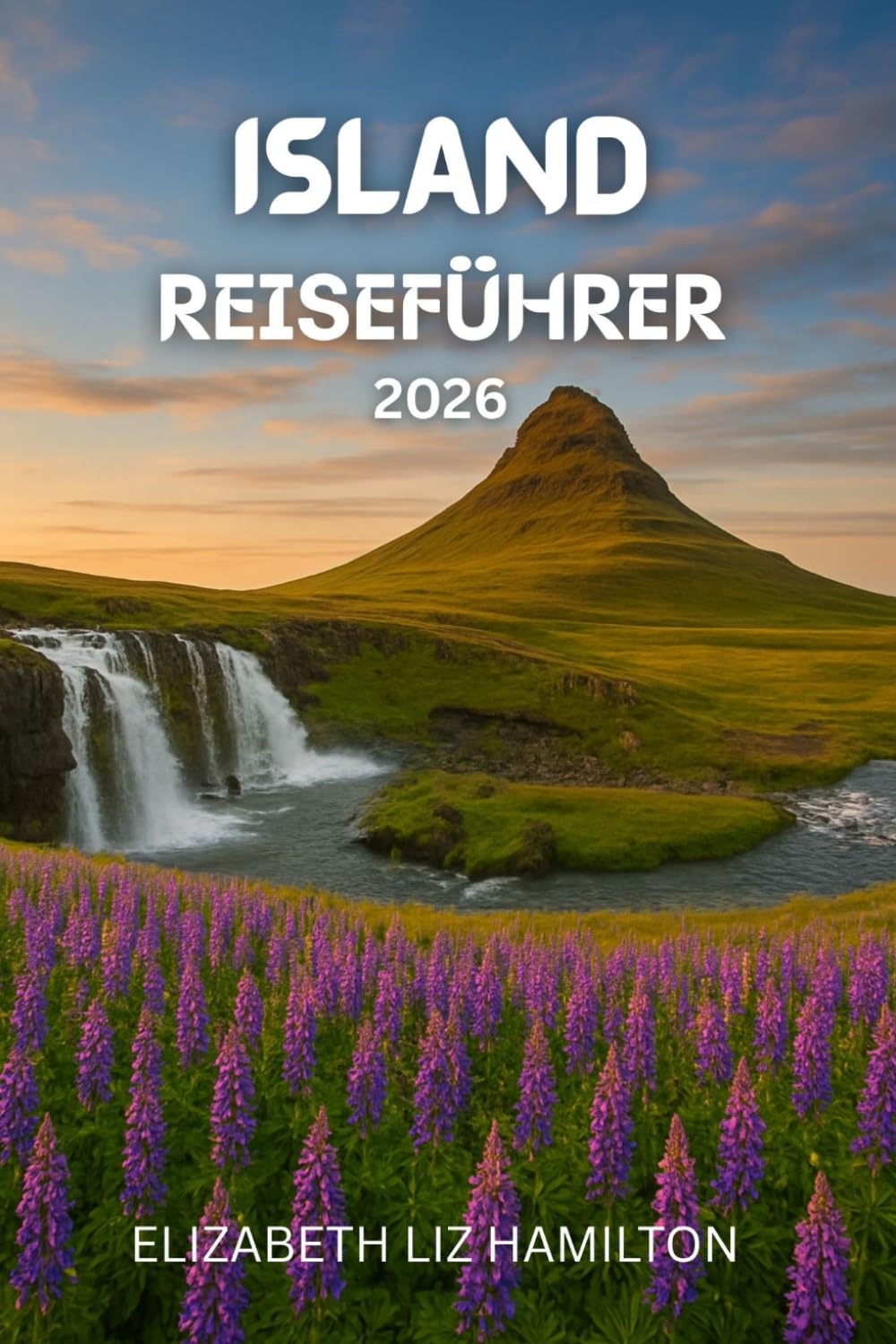ISLAND-REISEFÜHRER 2026: Ihr vollständiger Leitfaden zum Erkunden, Erleben und Genießen von [Reiseziel] im Jahr 2026