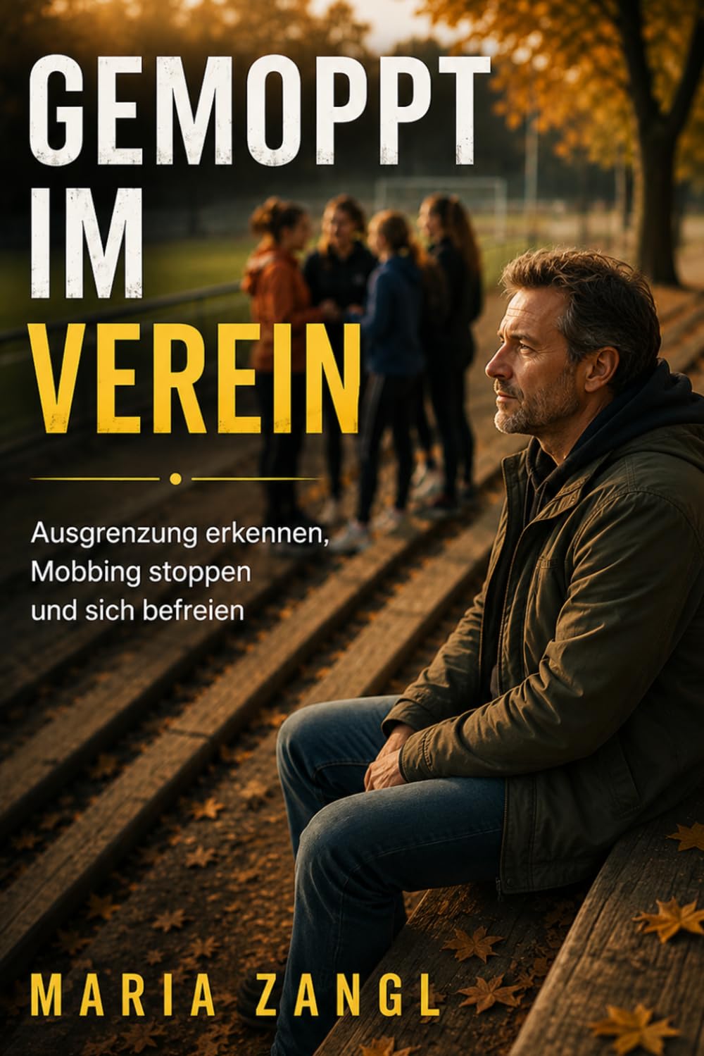 Gemoppt im Verein: Ausgrenzung erkennen, Mobbing stoppen und sich befreien