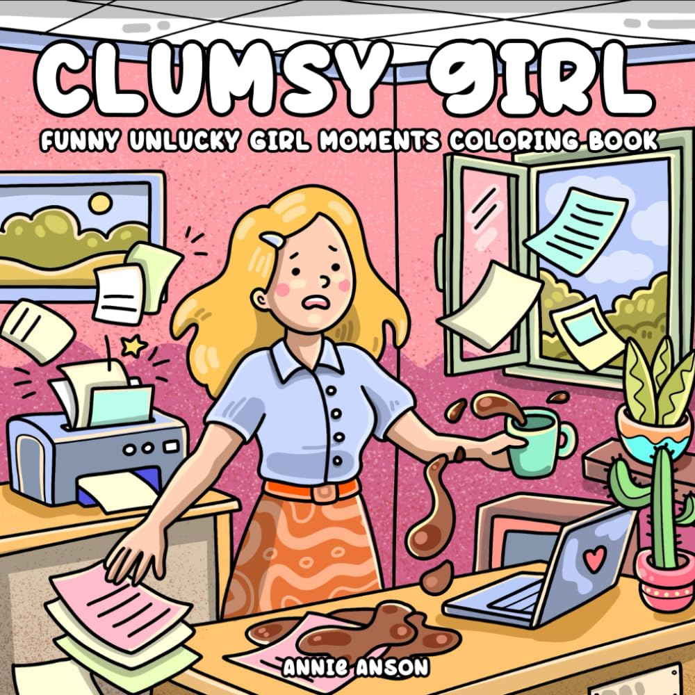 Clumsy Girl, Funny Unlucky Girl Moments Coloring Book For Teens & Young Adults: Silly Funny Coloring Illustrations With Awkward Vibes