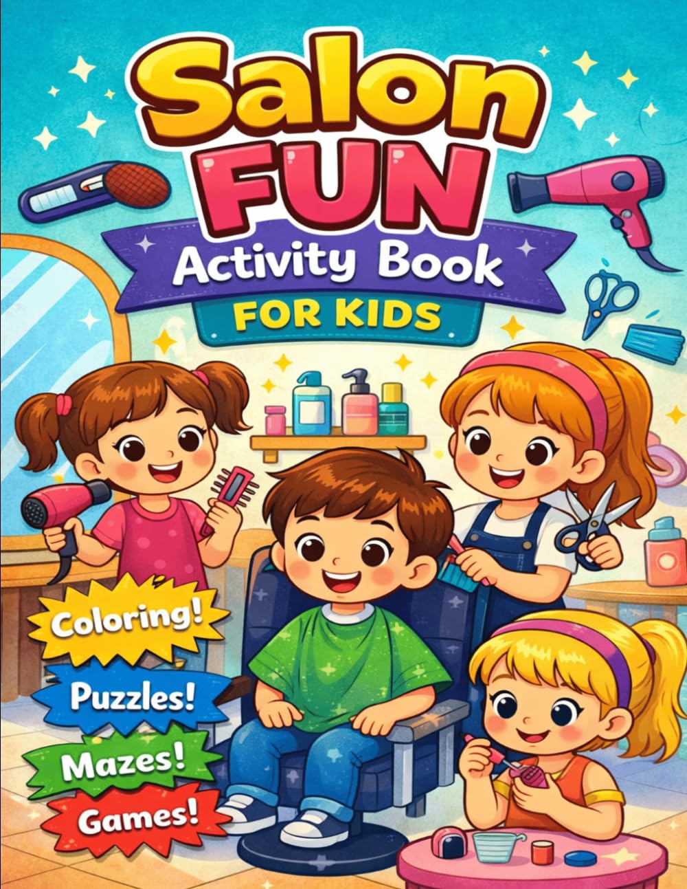 Salon Fun Activity Book for Kids Ages 4–8: Coloring, Puzzles, Mazes & Games While You Wait at the Salon (Salon Waiting Fun Activity Book Series)