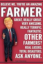 Funny Trump Journal - Believe Me You're An Amazing Farmer Other Farmers Total Disasters Ask Anyone