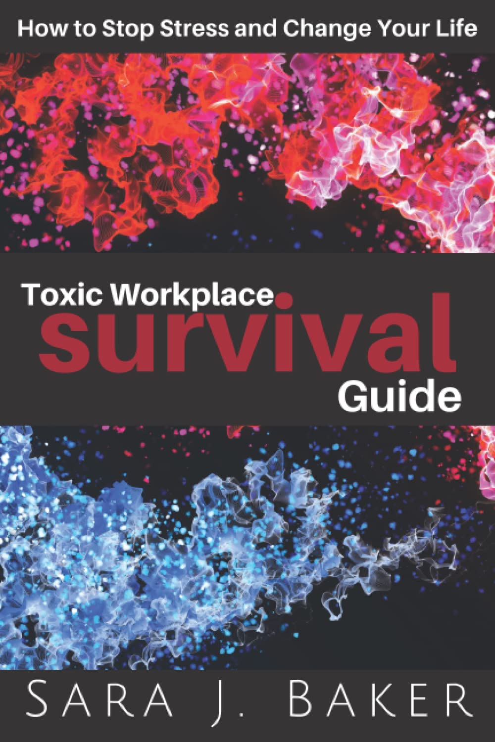 Toxic Workplace Survival Guide: How to Stop Stress and Change Your Life
