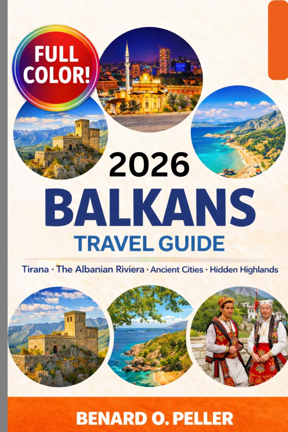 BALKANS TRAVEL GUIDE 2026: Explore The Heart of Albania on A Budget: Tirana, The Albanian Riviera, Ancient Cities And Hidden Highlands
