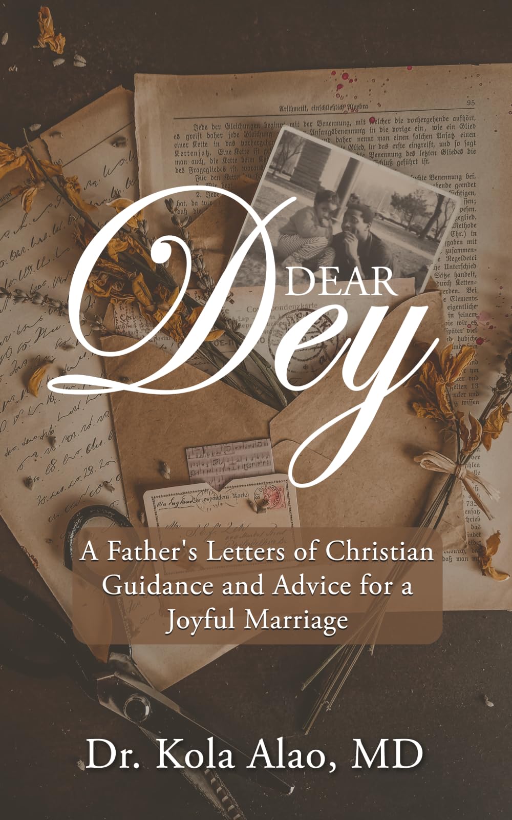 Dear Dey: A Father's Letters of Christian Guidance and Advice for a Joyful Marriage