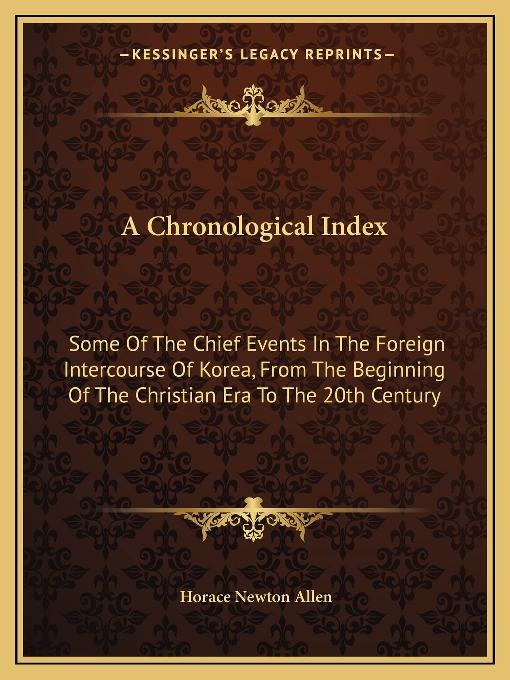 A Chronological Index: Some Of The Chief Events In The Foreign Intercourse Of Korea, From The Beginning Of The Christian Era To The 20th Century