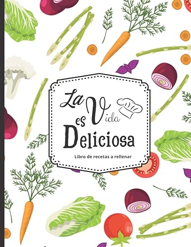 La vida es deliciosa - Libro de recetas a rellenar Hasta 100 recetas - para los entusiastas de la cocina (Spanish Edition)