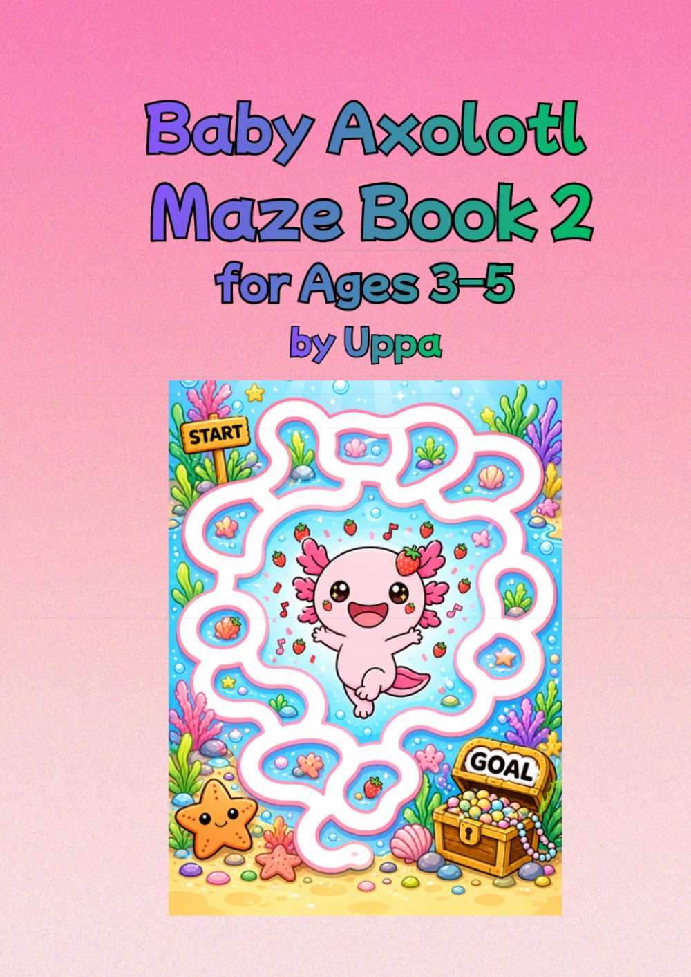Baby Axolotl Maze Book 2 for Ages 3–5: Fun and Simple Mazes for Preschoolers (Uppa Activity Books)