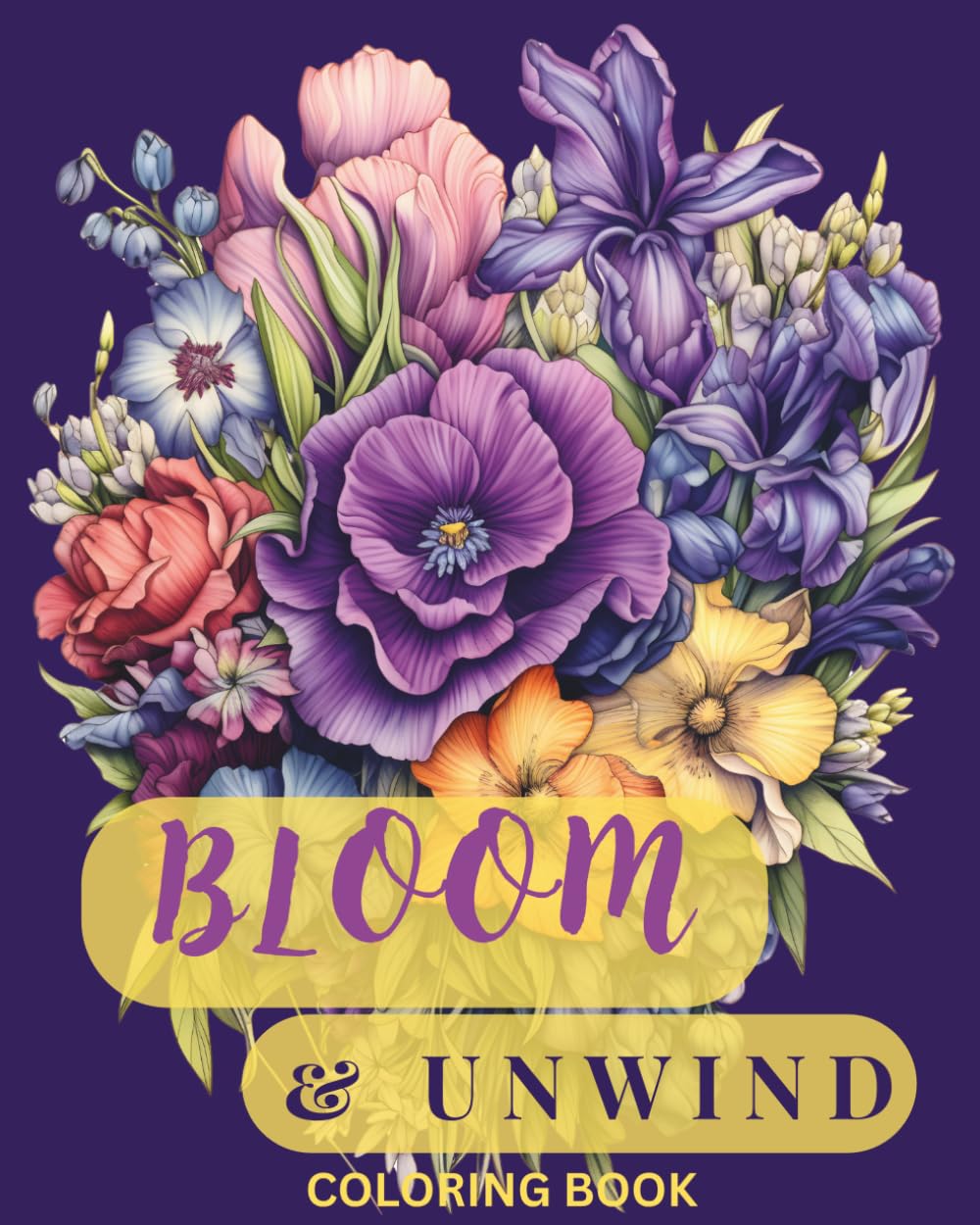 Bloom & Unwind Coloring Book: Relaxing Flower Bouquet Designs for Stress Relief and Creative Coloring