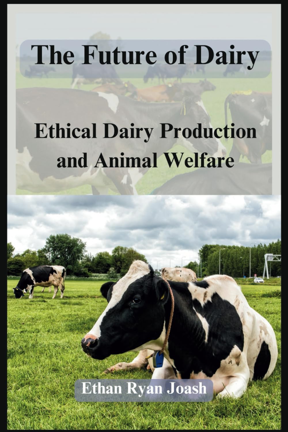 The Future of Dairy: Ethical Dairy Production and Animal Welfare (AGRICULTURAL HUB)