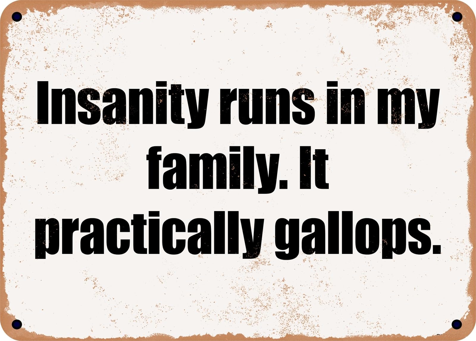 Miaomansenstore Metal Sign - Insanity Runs In My Family It Practically Gallops Home Decor