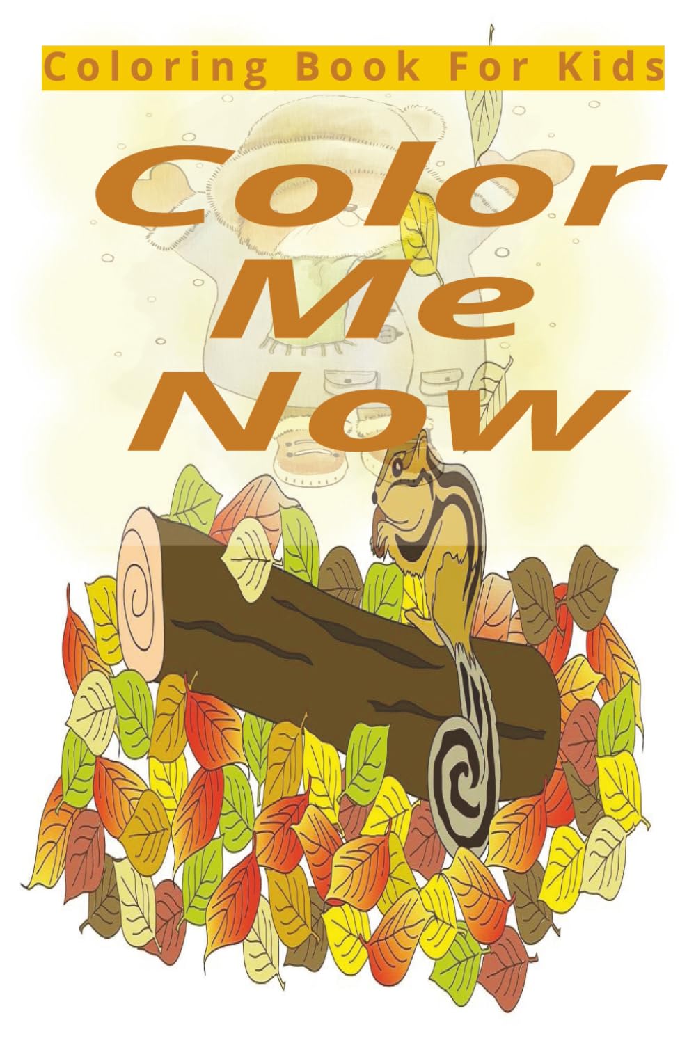 Color Me Now: Coloring book for Kids