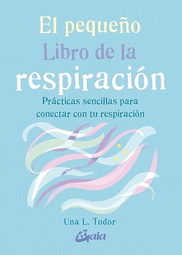 El pequeño libro de la respiración. Prácticas sencillas para conectar con tu respiración