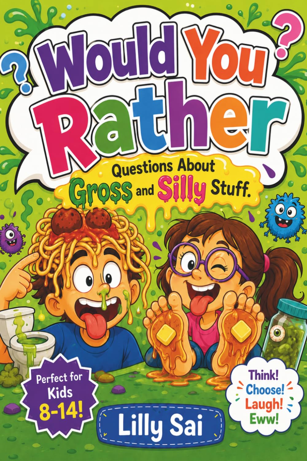 WOULD YOU RATHER? Questions About Gross and Silly Stuff: For Kids 8-14 (WOULD YOU RATHER? Questions For Kids)