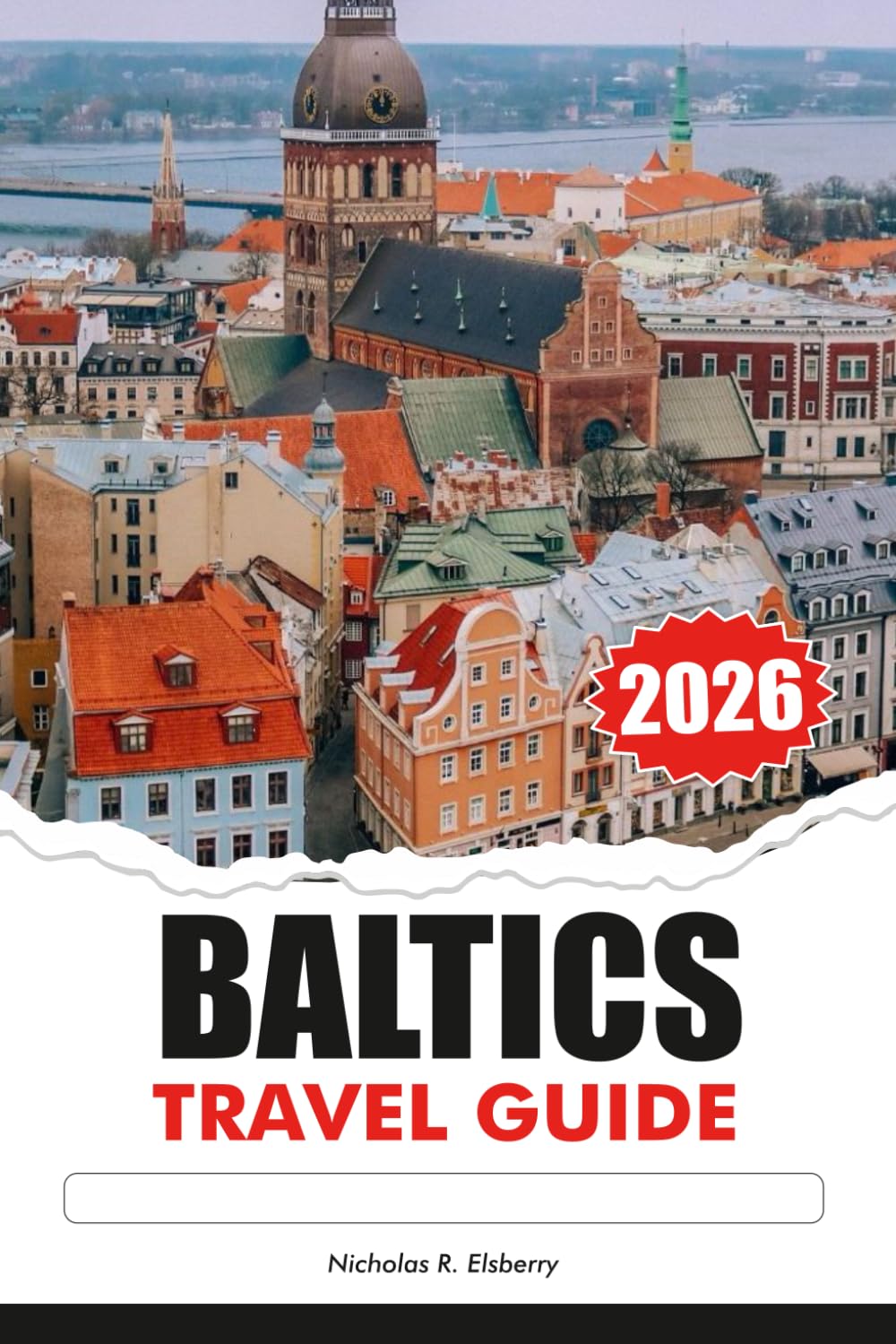 BALTICS Travel Guide 2026: Explore Majestic Castles, Top attractions, Must see destinations, Unique Culture Across Estonia, Latvia and Lithuania
