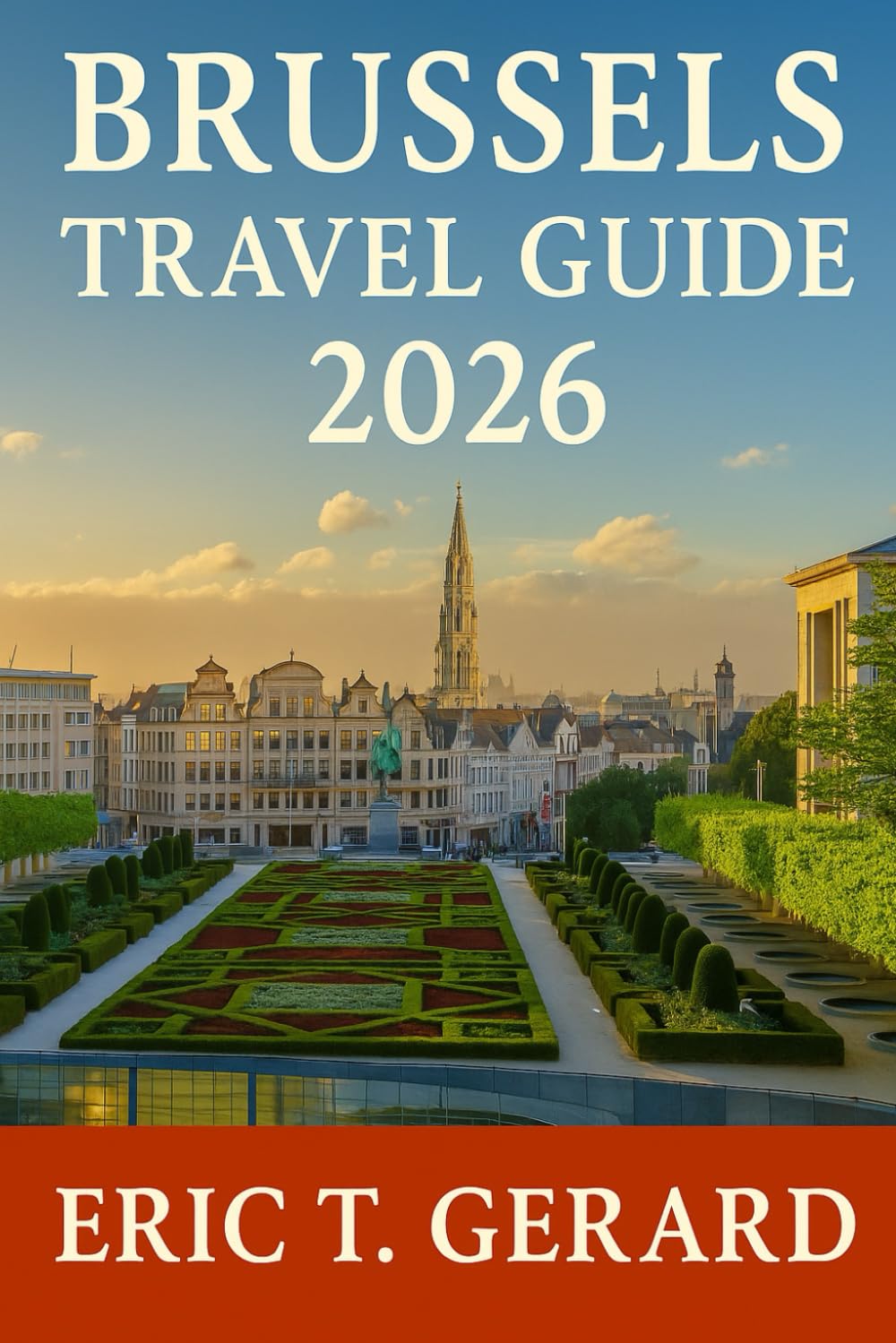 Brussels Travel Guide 2026: Discover Belgium’s Hidden Charms – Expert Local Tips, Full-Color Itineraries & Festive Winter Walks Through Brussels, Bruges & Ghent