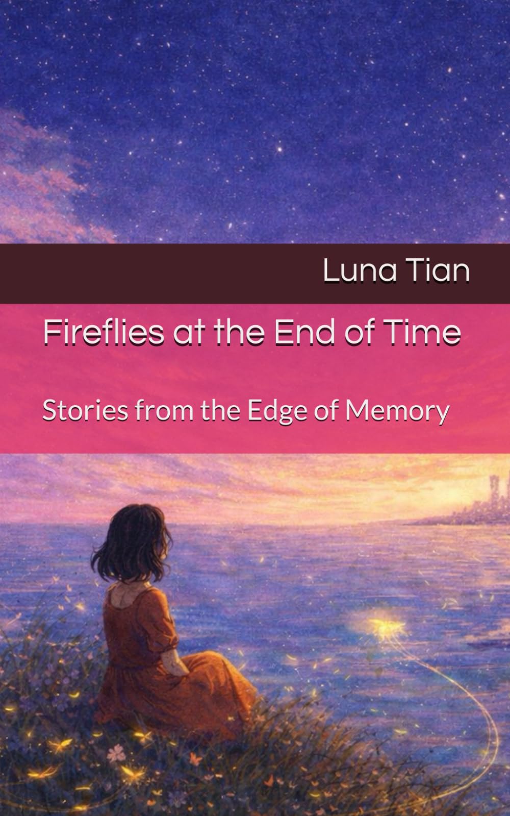 Fireflies at the End of Time: Stories from the Edge of Memory