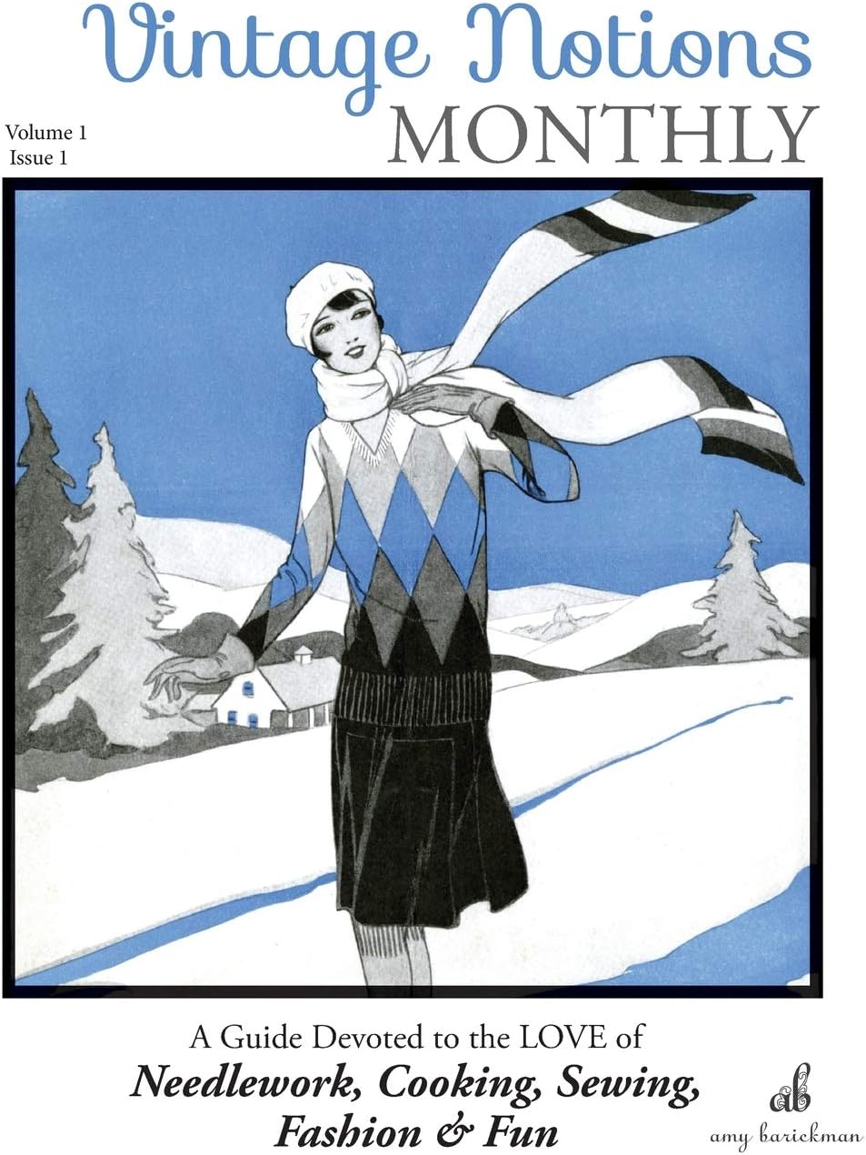 Vintage Notions Monthly - Issue 1: A Guide Devoted to the Love of Needlework, Cooking, Sewing, Fashion & Fun
