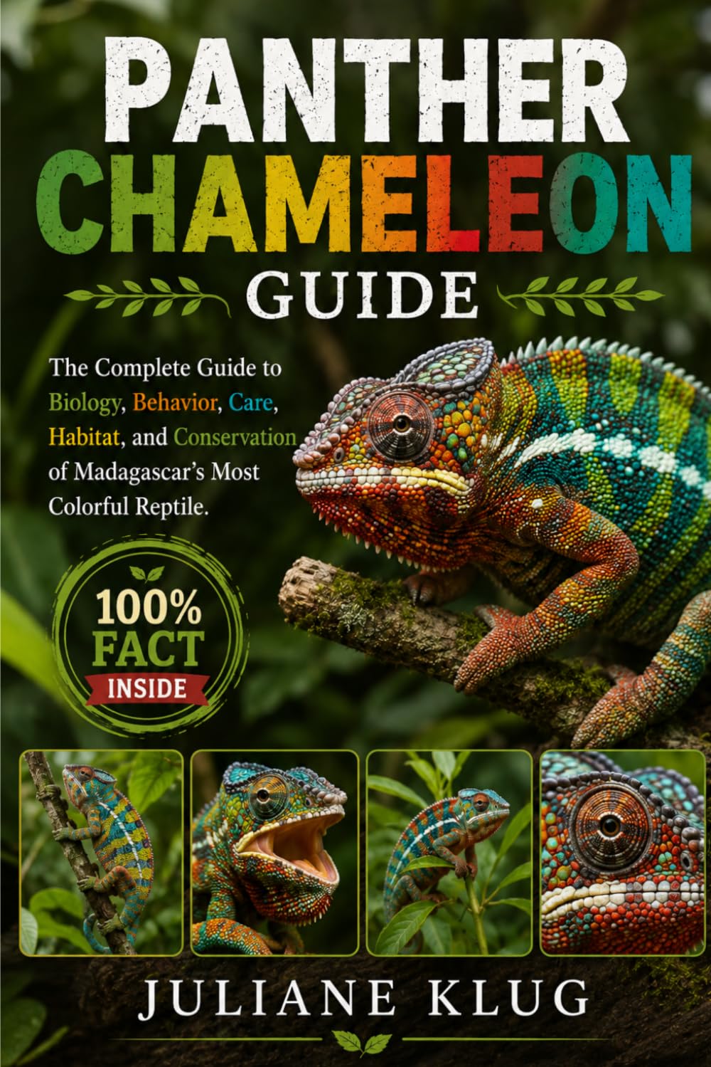 PANTHER CHAMELEON GUIDE: The Complete Guide to Biology, Behavior, Care, Habitat, and Conservation of Madagascar’s Most Colorful Reptile.