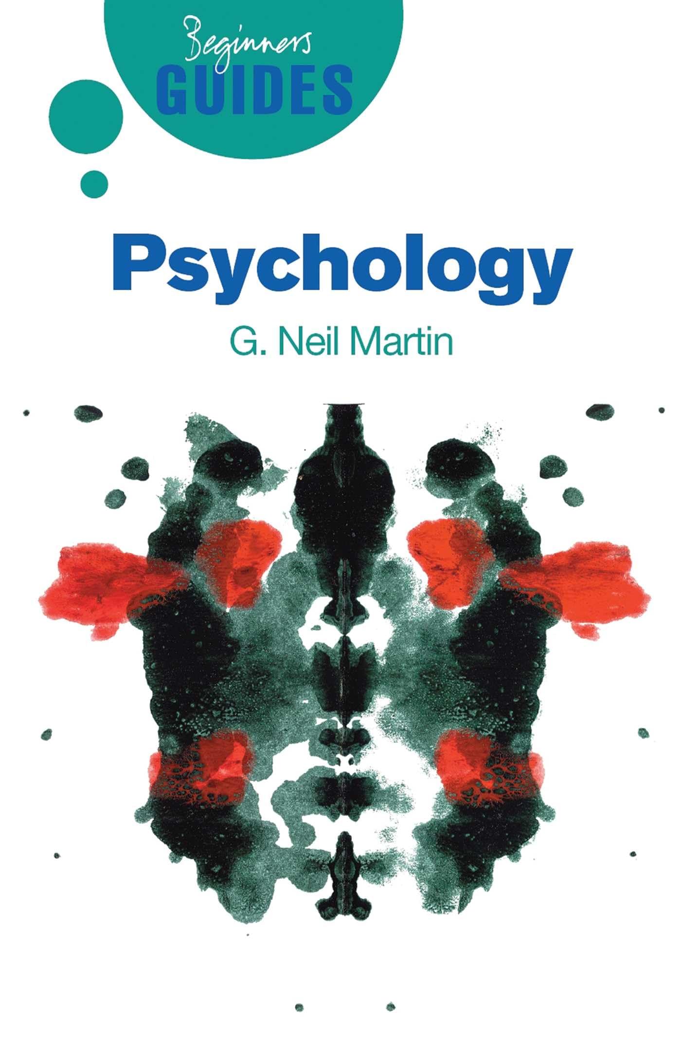 Psychology: A Beginner's Guide (Beginner's Guides (Oneworld)) - Martin, G. Neil