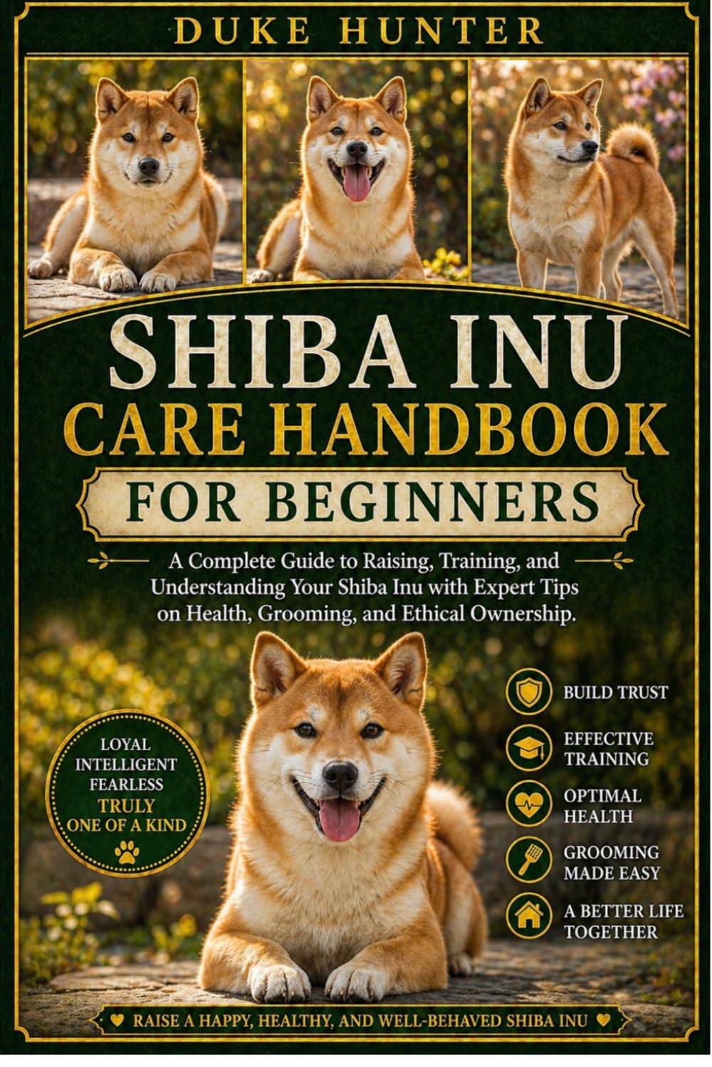 SHIBA INU CARE HANDBOOK: A Complete Guide to Raising, Training, and Understanding Your Shiba Inu with Expert Tips on Health, Grooming, and Ethical Ownership.