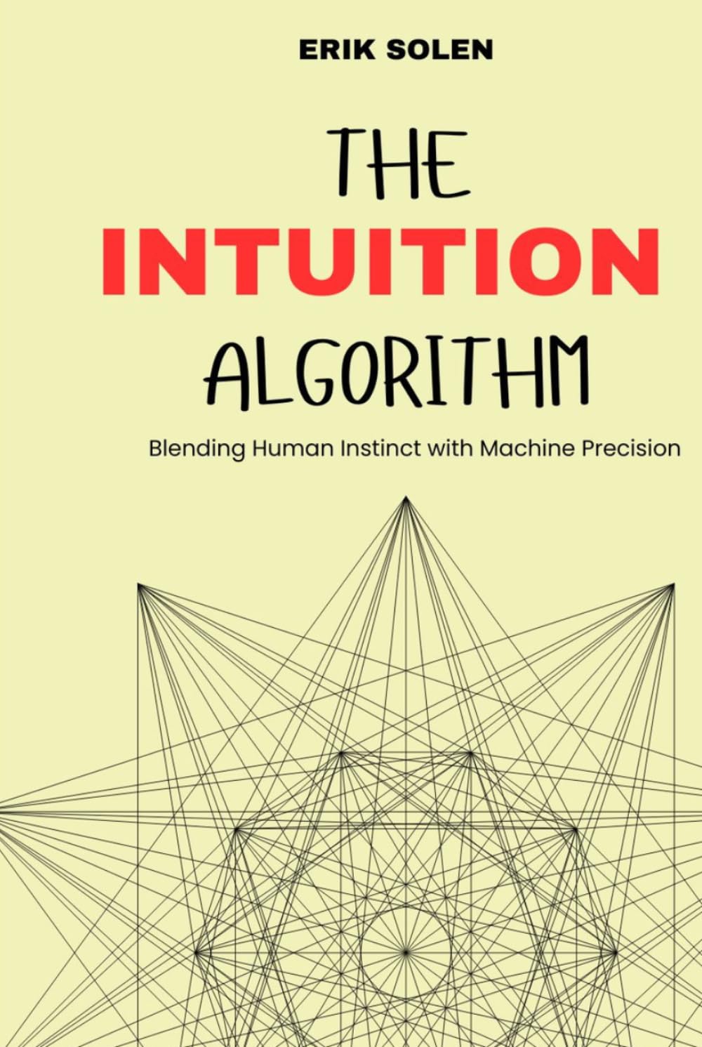 THE INTUITION ALGORITHM: Blending Human Instinct with Machine Precision