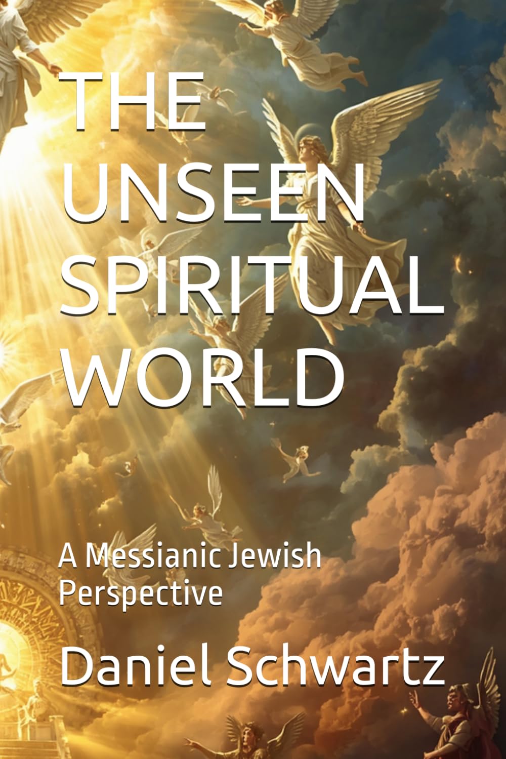 THE UNSEEN SPIRITUAL WORLD: A Messianic Jewish Perspective (Biblical Studies/References)