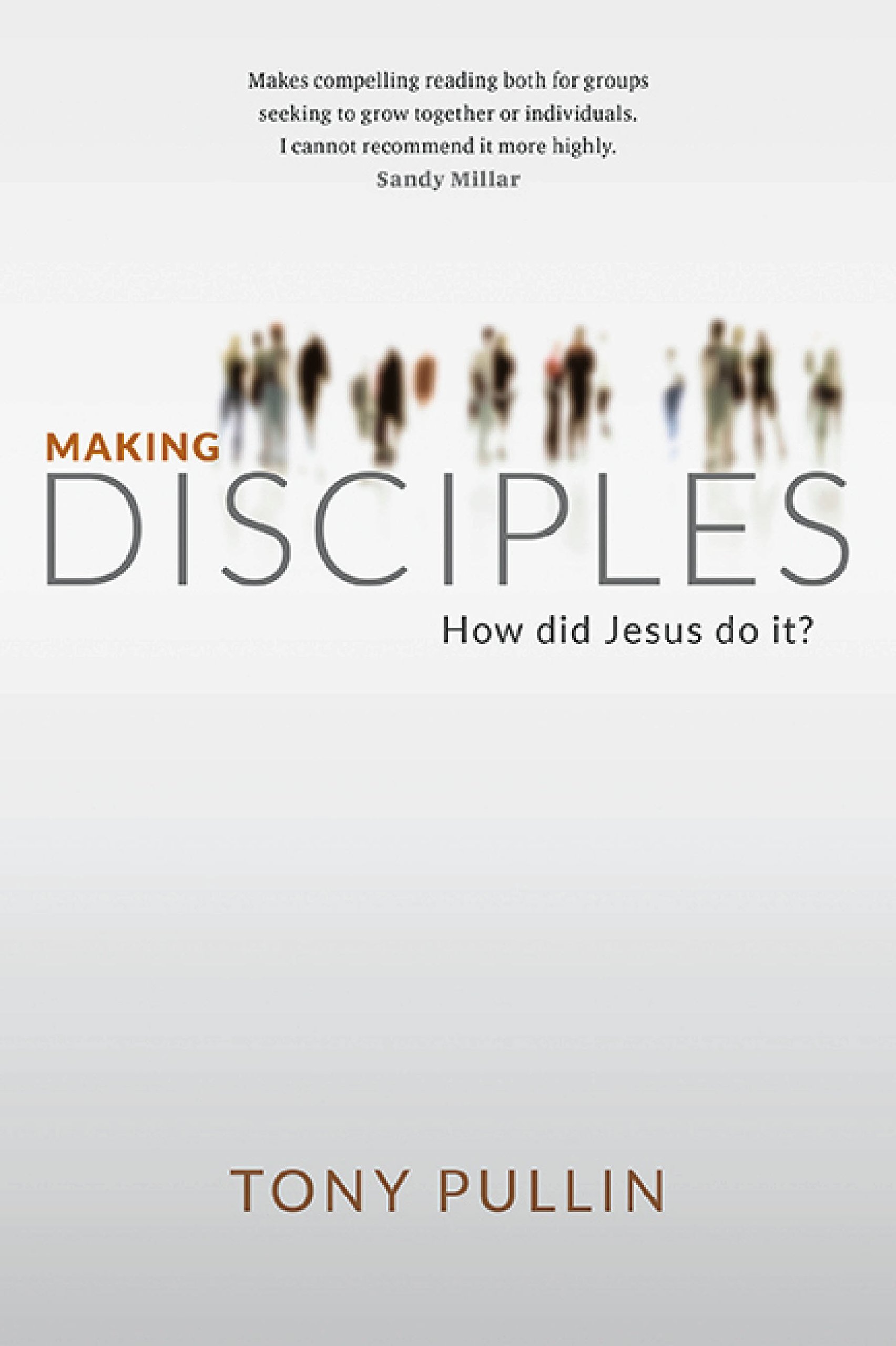 Tony PullinMaking Disciples: How did Jesus do it?
