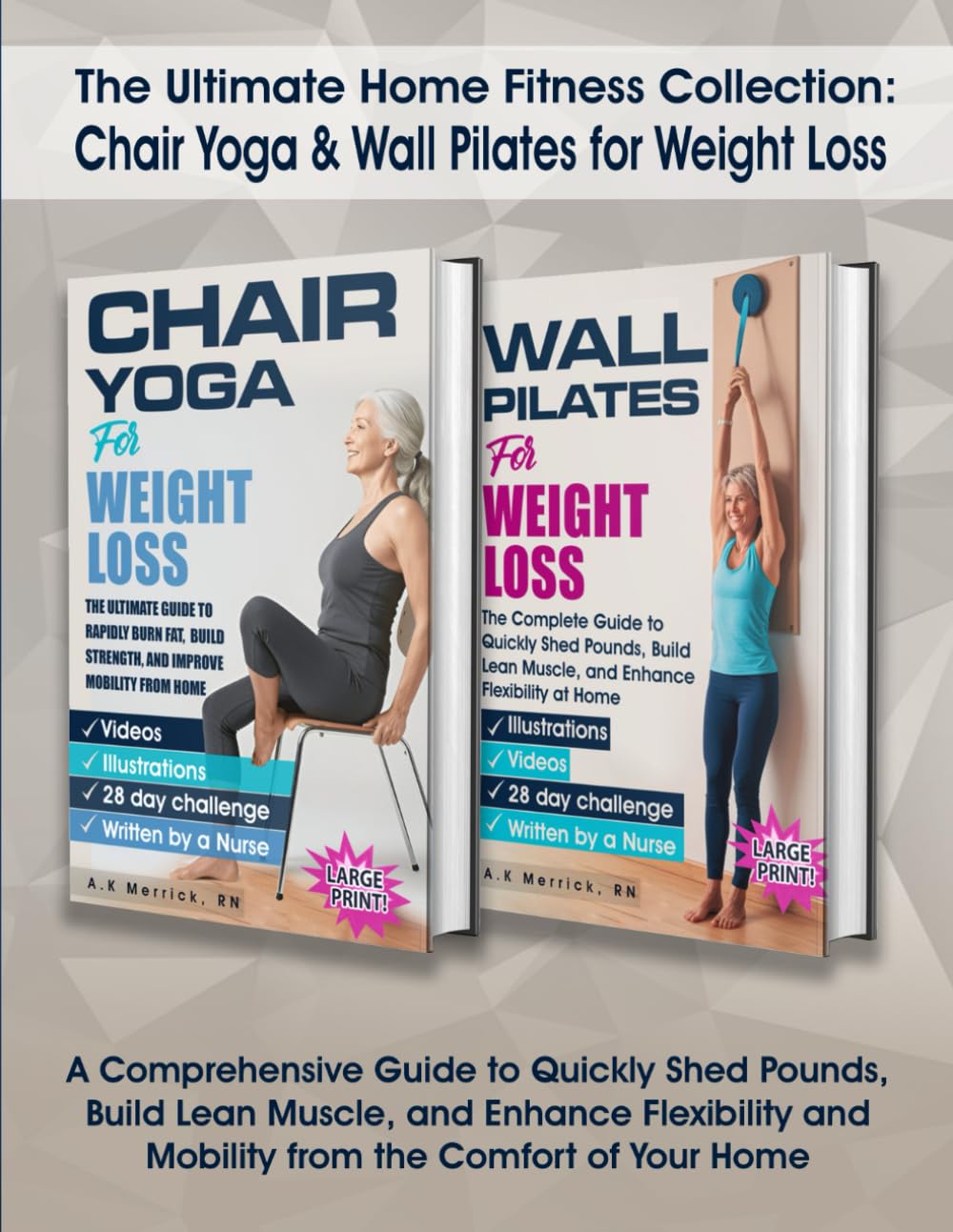 The Ultimate Home Fitness Collection: Chair Yoga & Wall Pilates for Weight Loss: A Comprehensive Guide to Quickly Shed Pounds, Build Lean Muscle, and … and Mobility from the Comfort of Your Home