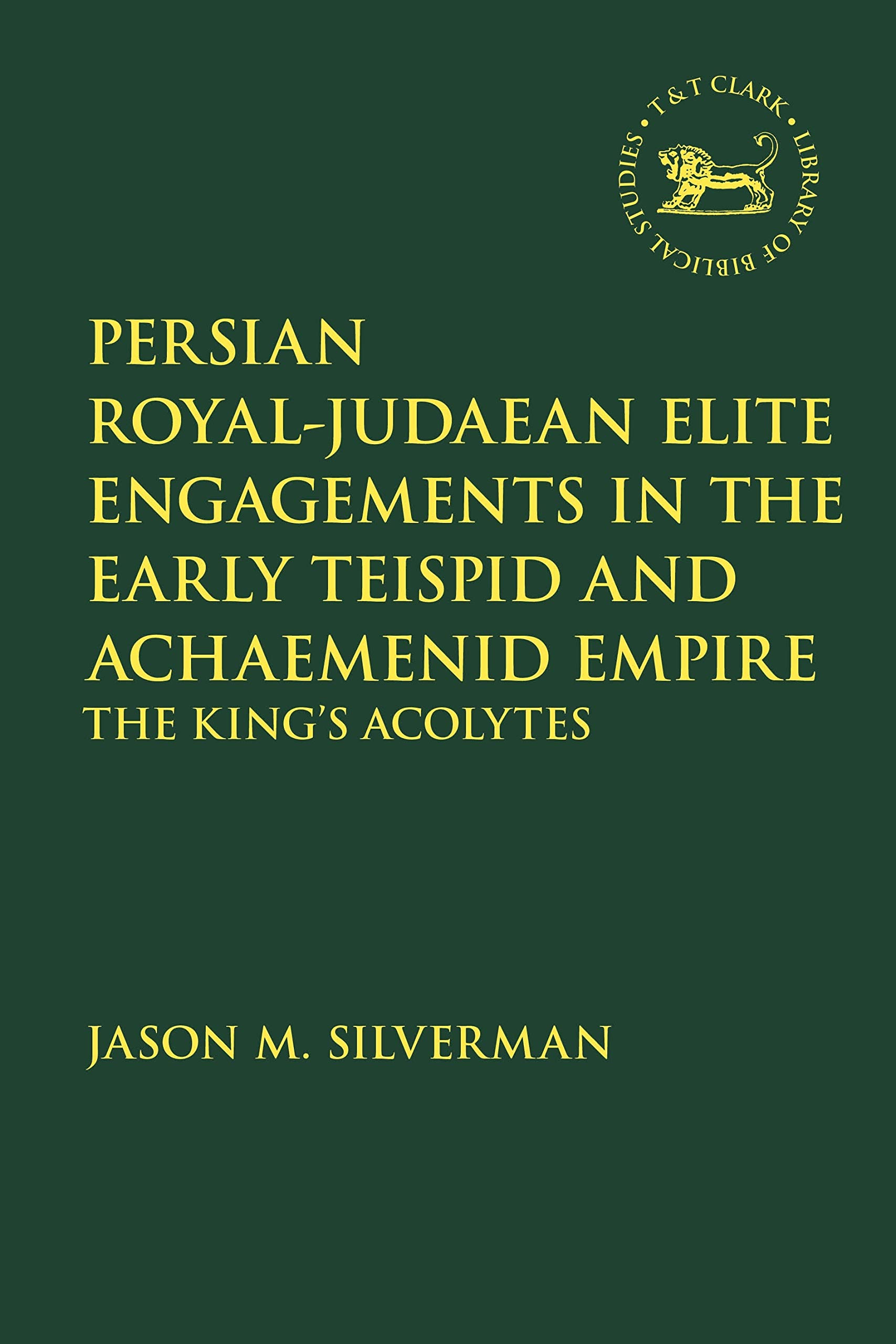 Persian RoyalJudaean Elite Engagements in the by Jason M. Silverman PAPERBACK