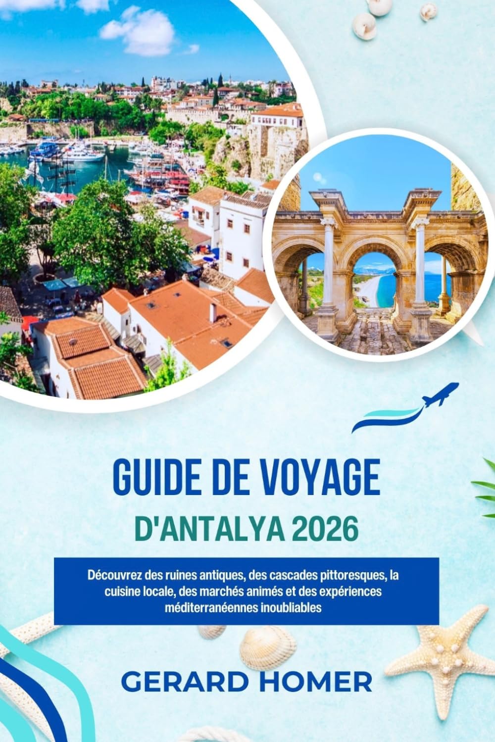 Guide De Voyage D'antalya 2026: Découvrez des ruines antiques, des cascades pittoresques, la cuisine locale, des marchés animés et des expériences ... inoubliables (Journey Through the Globe)