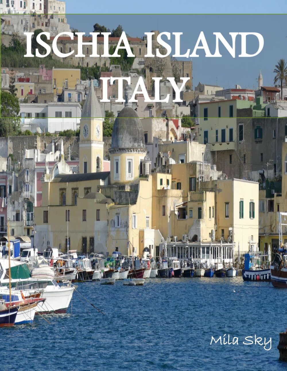 ISCHIA ISLAND ITALY: A Luxury Coffee Table Book of Iconic Landmarks