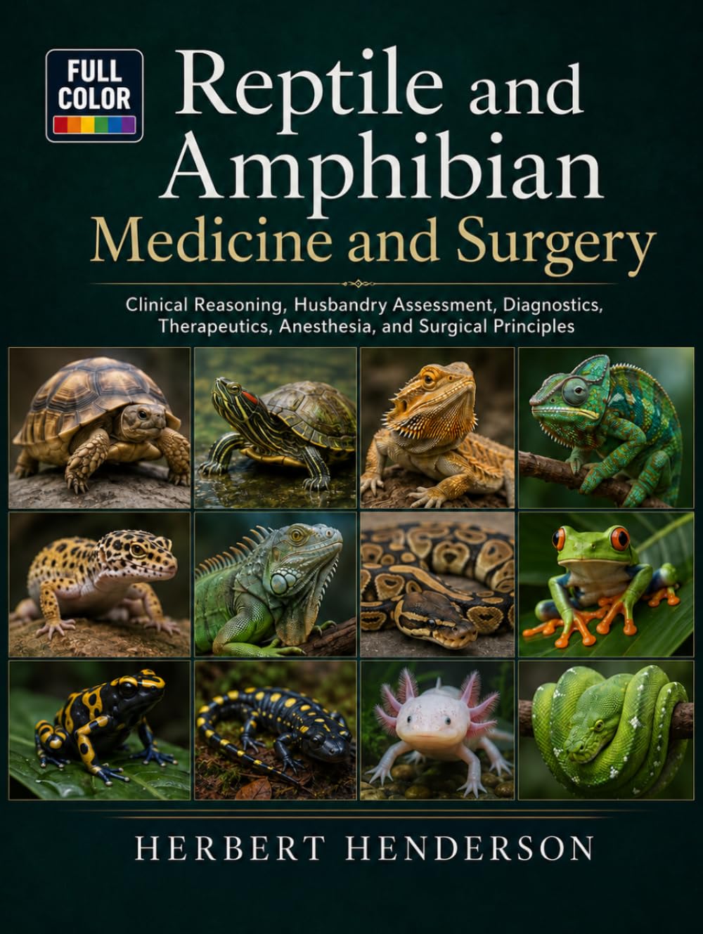Reptile and Amphibian Medicine and Surgery: Clinical Reasoning, Husbandry Assessment, Diagnostics, Therapeutics, Anesthesia, and Surgical Principles