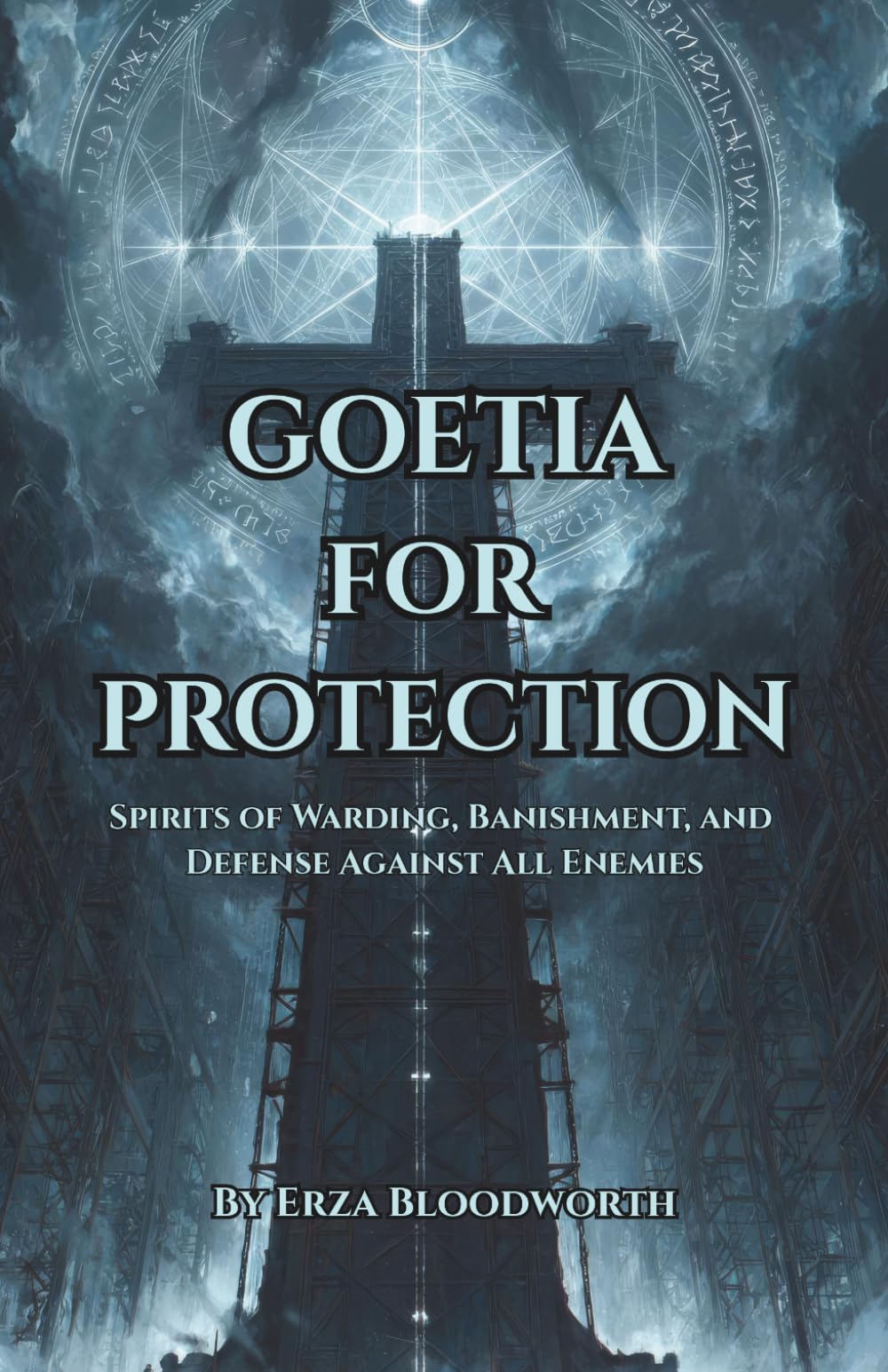 Goetia for Protection: Spirits of Warding, Banishment, and Defense Against All Enemies: Demon Magic for Shielding, Banishment, and Personal Safety