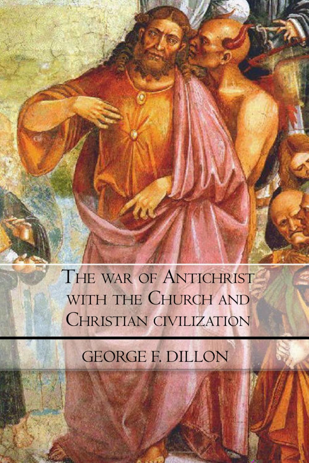 The war of Antichrist with the Church and Christian civilization: A Historical Catholic Perspective on Secret Societies and Civilization