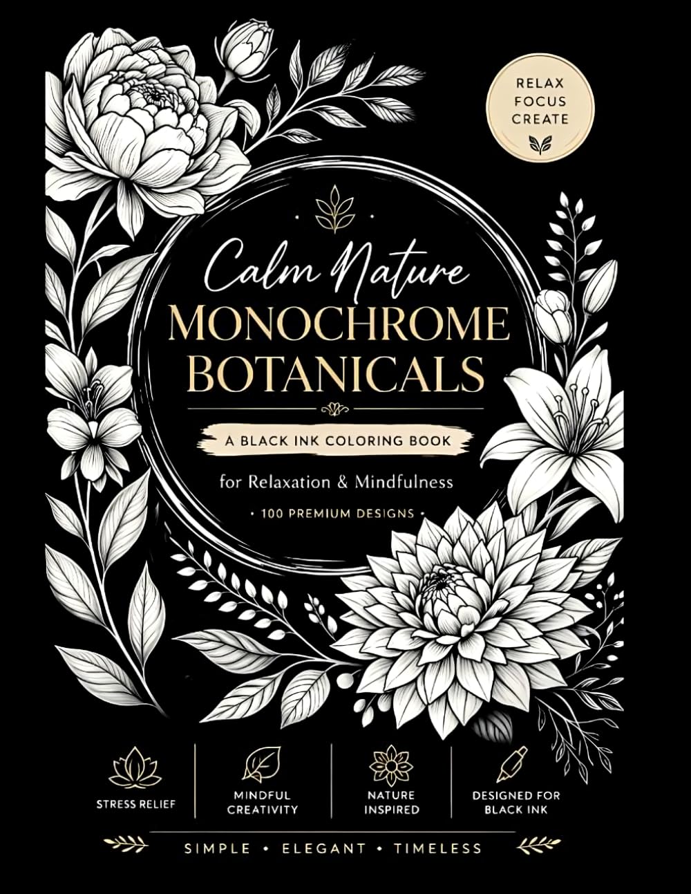 Monochrome coloring book: 100 Black Ink Floral Designs for Relaxation, Stress Relief & Mindfulness