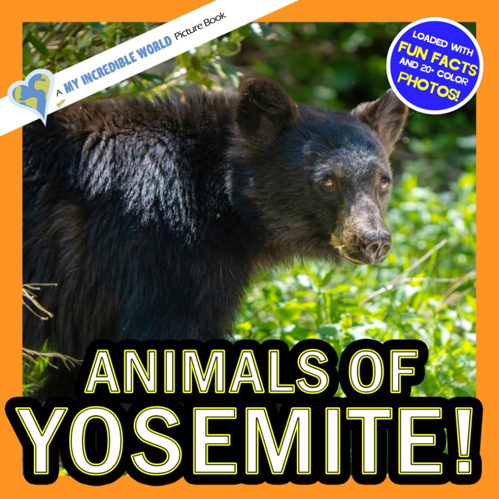 Animals of Yosemite!: A My Incredible World Picture Book for Children (My Incredible World: Nature and Animal Picture Books for Children)