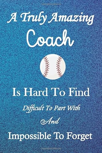 A Truly Amazing Coach: Softball Coach Gifts - Softball Notebook Journal Coach Appreciation Gift, Thank You Retirement Gift Ideas for All Sport Coaches Funny Gift for Man &amp; Woman (Cool Gag Gift)