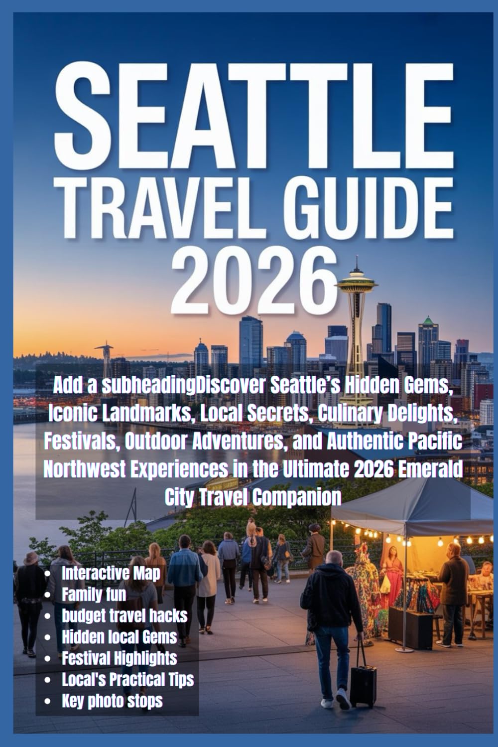 Seattle Travel Guide 2026 Discover Seattle’s Hidden Gems, Iconic