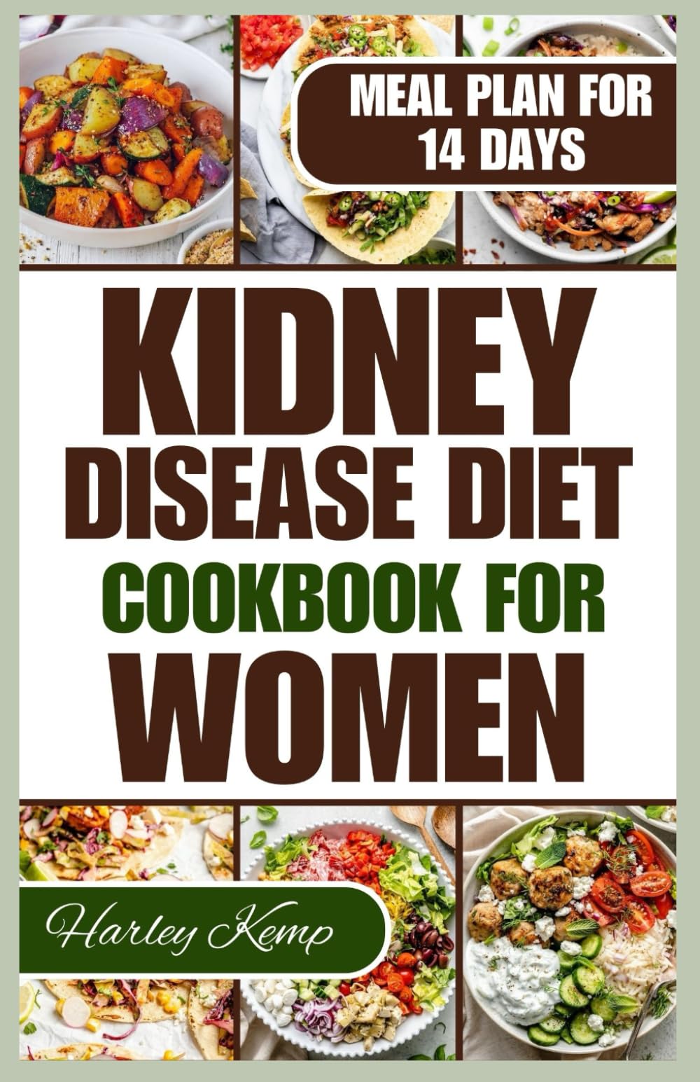 KIDNEY DISEASE DIET COOKBOOK FOR WOMEN: 50+ Delicious Recipes That are Low in Sodium, Potassium, and Phosphorus to Manage Chronic Kidney Disease in Women