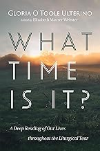 What Time Is It?: A Deep Reading of Our Lives Throughout the Liturgical Year
