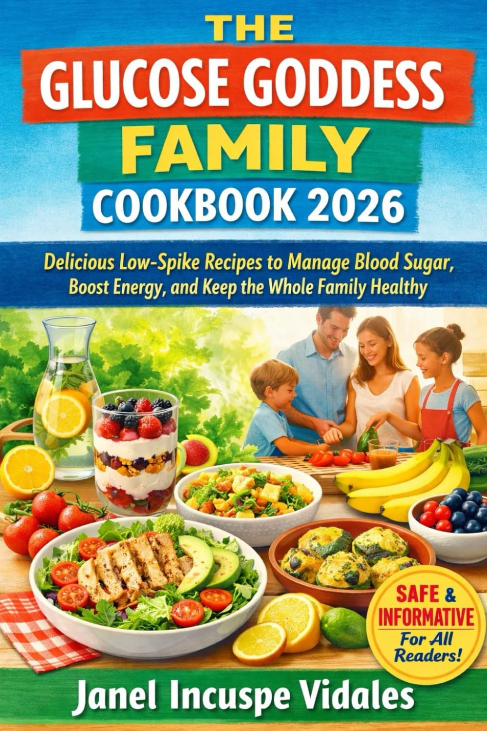 THE GLUCOSE GODDESS FAMILY COOKBOOK 2026: Delicious Low-Spike Recipes to Manage Blood Sugar, Boost Energy, and Keep the Whole Family Healthy