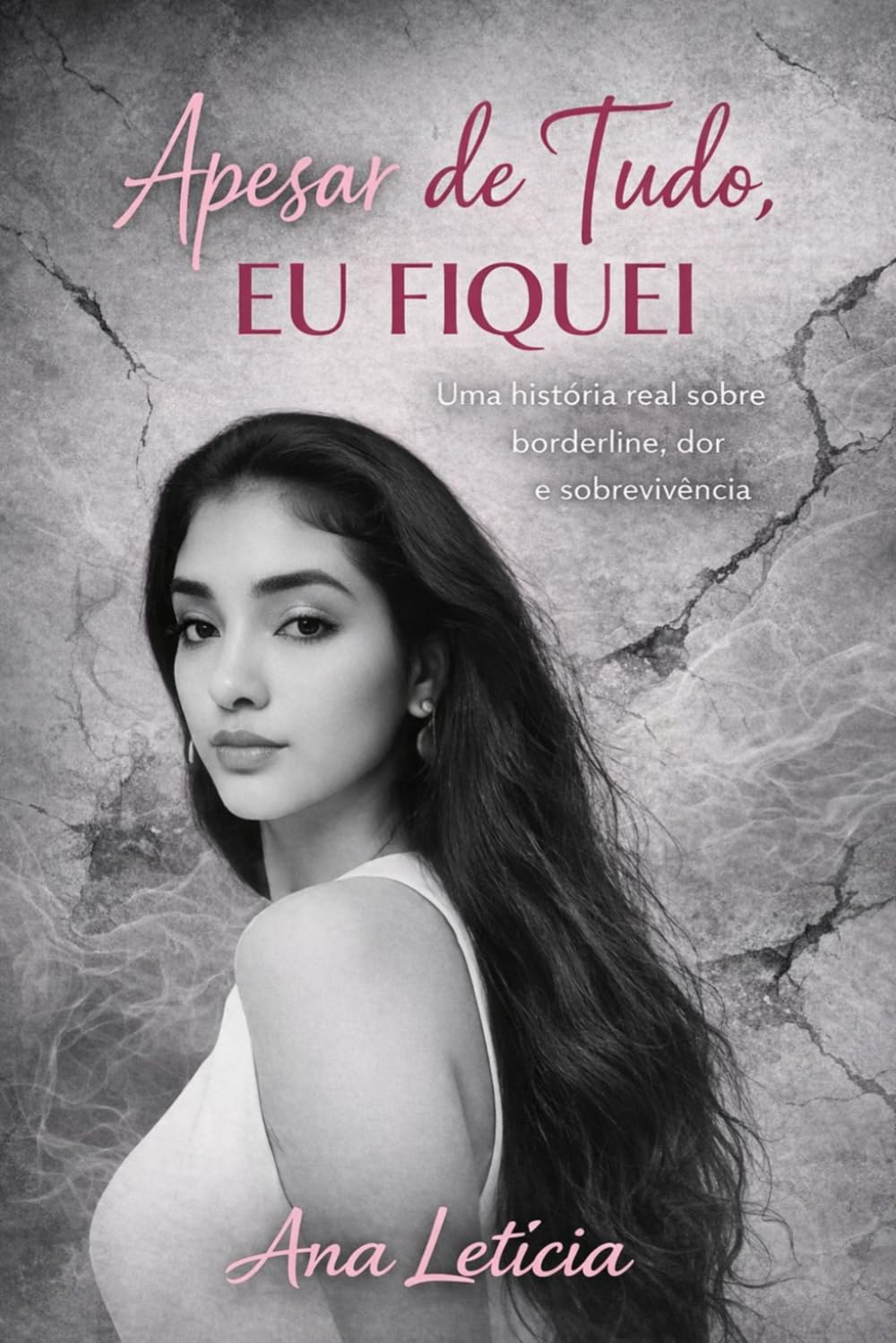 Apesar de Tudo, Eu Fiquei: Uma história real sobre borderline, dor e sobrevivência
