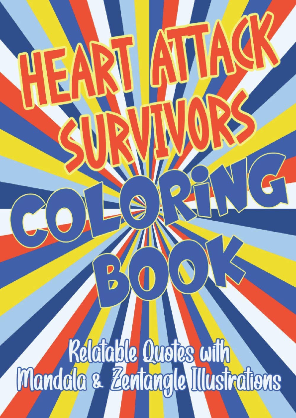 Heart Attack Survivors Coloring Book: Relatable Quotes with Mandala & Zentangle Illustrations