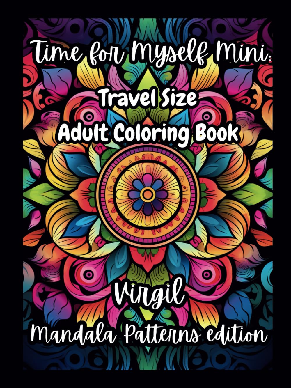 Time for Myself Mini Virgil Mandala edition: Travel Size Mindfulness Adult Coloring Book, Classic Inspirational Quotes, Relaxing Designs & Journal